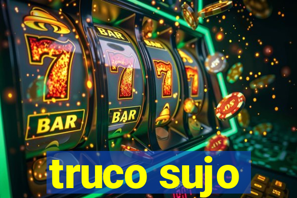 truco sujo